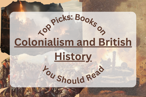 Top Picks - Books on Colonialism and British History You Should Read